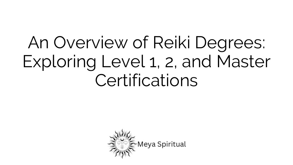 An Overview of Reiki Degrees: Exploring Level 1, 2, and Master Certifications