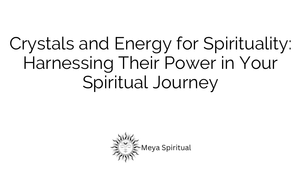 Crystals and Energy for Spirituality: Harnessing Their Power in Your Spiritual Journey