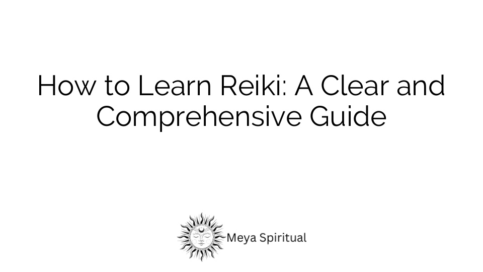 How to Learn Reiki: A Clear and Comprehensive Guide
