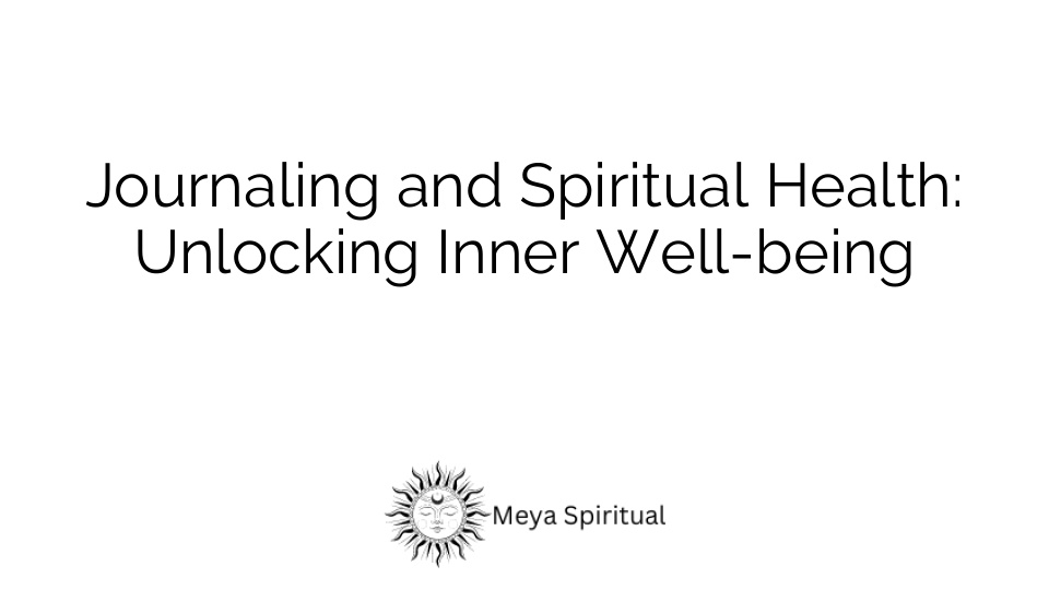 Journaling and Spiritual Health: Unlocking Inner Well-being