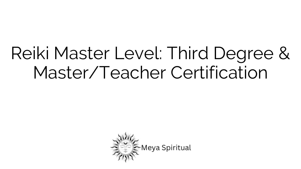 Reiki Master Level: Third Degree & Master/Teacher Certification