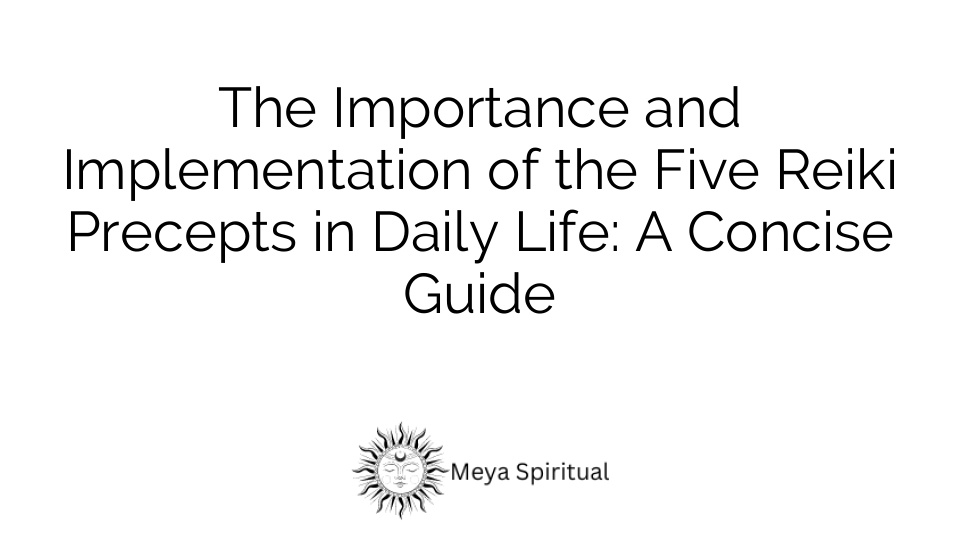 The Importance and Implementation of the Five Reiki Precepts in Daily Life: A Concise Guide